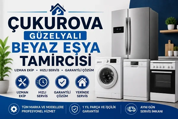 Çukurova Güzelyalı Beyaz Eşya Tamircisi Sık Hatalar ve Çözümler