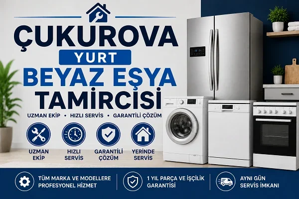 Çukurova Yurt Beyaz Eşya Tamircisi Sık Hatalar ve Çözümler