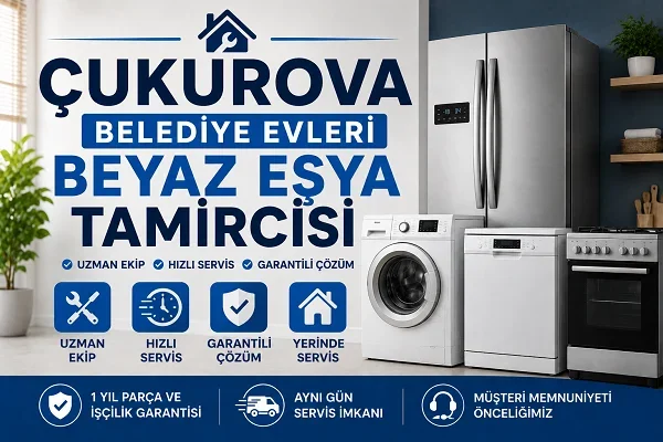 Çukurova Belediye Evleri Beyaz Eşya Tamircisi Rehberi