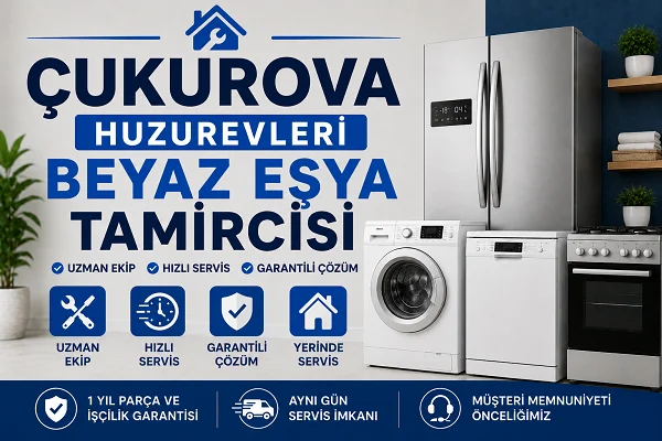 Çukurova Huzurevleri Beyaz Eşya Tamircisi